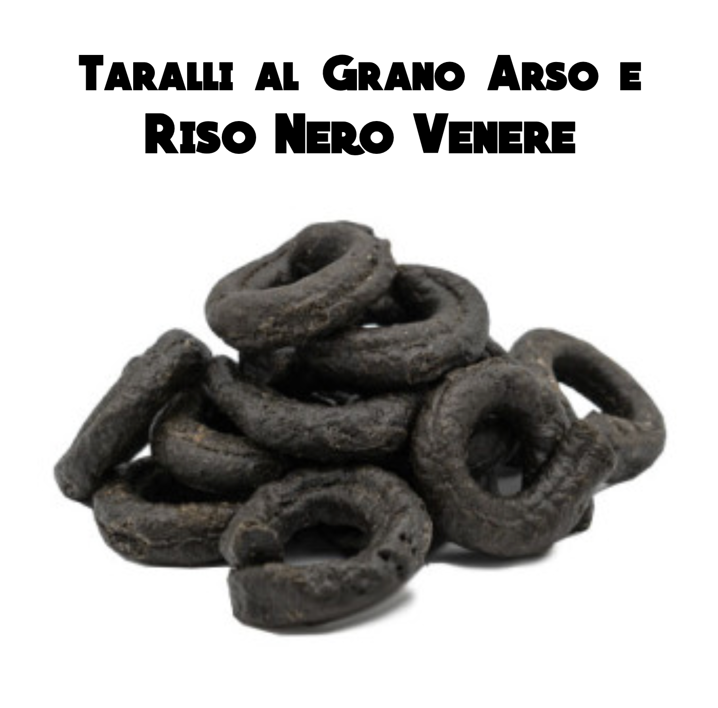 Taralli al Riso Nero Venere e Grano Arso