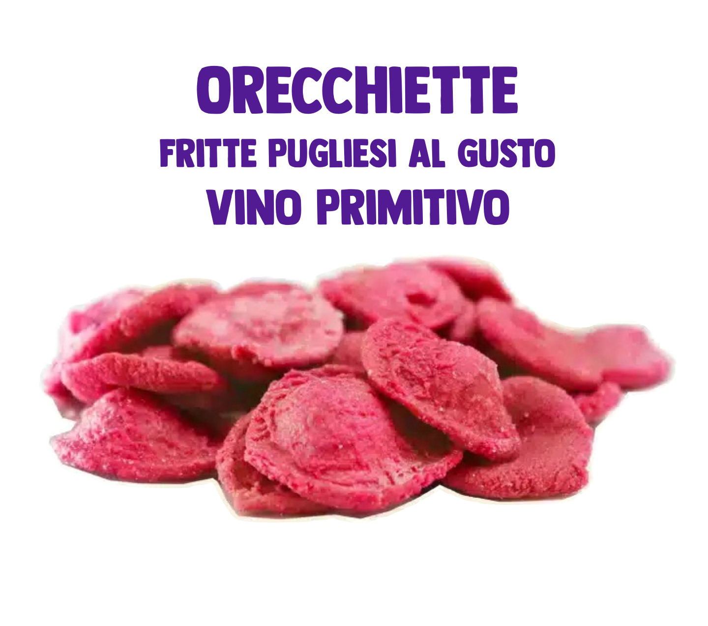 Orecchiette Fritte Pugliesi al Gusto Vino Primitivo